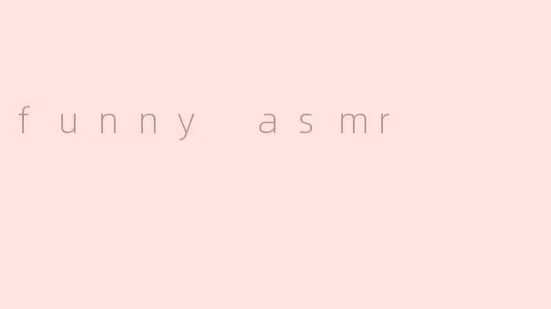 funny asmr